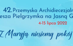 42. Przemyska Archidiecezjalna Piesza Pielgrzymka na Jasną Górę